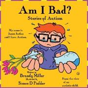 Am I Bad: Stories of Autism