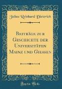 Beiträge zur Geschichte der Universitäten Mainz und Giessen (Classic Reprint)
