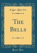 The Bells (Classic Reprint)