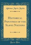 Historical Paintings of the Slavic Nations (Classic Reprint)