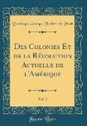 Des Colonies Et de la Révolution Actuelle de l'Amérique, Vol. 2 (Classic Reprint)