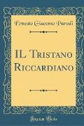IL Tristano Riccardiano (Classic Reprint)