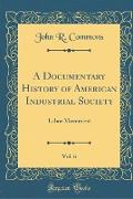 A Documentary History of American Industrial Society, Vol. 6