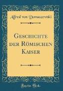Geschichte der Römischen Kaiser (Classic Reprint)