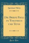 Die Briefe Pauli an Timotheus und Titus (Classic Reprint)