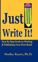 Just Write It: Step by Step Guide to Writing & Publishing Your First Book