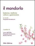 Il mandorlo. Botanica, medicina, cultura e gastronomia