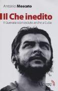 Il Che inedito. Il Guevara sconosciuto, anche a Cuba