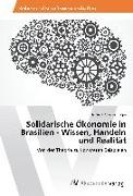Solidarische Ökonomie in Brasilien - Wissen, Handeln und Realität