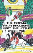 The Totally Ninja Raccoons Meet the Little Green Men