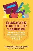 Character Toolkit for Teachers: 100+ Classroom and Whole School Character Education Activities for 5- To 11-Year-Olds