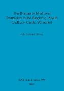 The Roman to Medieval Transition in the Region of South Cadbury Castle, Somerset