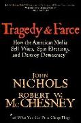 Tragedy and Farce: How the American Media Sell Wars, Spin Elections, and Destroy Democracy