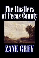 The Rustlers of Pecos County by Zane Grey, Fiction, Westerns, Historical