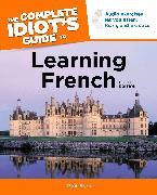 The Complete Idiot's Guide to Learning French, 5th Edition