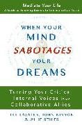When Your Mind Sabotages Your Dreams: Turning Your Critical Internal Voices into Collaborative Allies