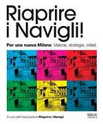 Riaprire i navigli! Per una nuova Milano. Visione, strategie, criteri