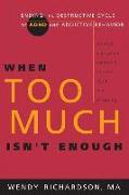 When Too Much Isn't Enough: Ending the Destructive Cycle of Ad/HD and Addictive Behavior