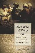 The Politics of Piracy - Crime and Civil Disobedience in Colonial America