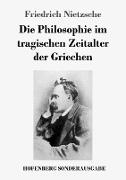 Die Philosophie im tragischen Zeitalter der Griechen