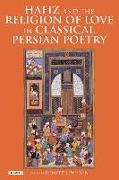 Hafiz and the Religion of Love in Classical Persian Poetry