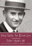 Franz Kafka, the Eternal Son: A Biography
