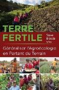 Terre Fertile: Généraliser l'Agroécologie En Partant Du Terrain