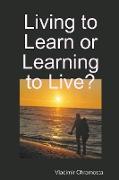 Living to Learn or Learning to Live?