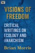 Visions of Freedom: Critical Writings on Ecology and Anarchism