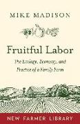 Fruitful Labor: The Ecology, Economy, and Practice of a Family Farm