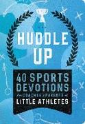 Huddle Up! Sports Devo Little Athletes: 40 Sports Devotions for Coaches and Parents of Little Athletes