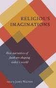 Religious Imaginations: How Narratives of Faith Are Shaping Today's World