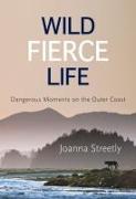 Wild Fierce Life: Dangerous Moments on the Outer Coast