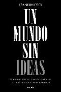 Un mundo sin ideas : la amenaza de las grandes tecnológicas a nuestra identidad