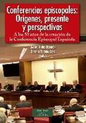 Conferencias episcopales : orígenes, presente y perspectivas : a los 50 años de la creación de la Conferencia Episcopal Española