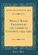 Braille Books Provided by the Library of Congress, 1955-1961 (Classic Reprint)