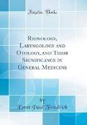 Rhinology, Laryngology and Otology, and Their Significance in General Medicine (Classic Reprint)