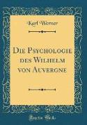 Die Psychologie des Wilhelm von Auvergne (Classic Reprint)