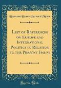 List of References on Europe and International Politics in Relation to the Present Issues (Classic Reprint)