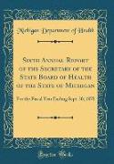 Sixth Annual Report of the Secretary of the State Board of Health of the State of Michigan