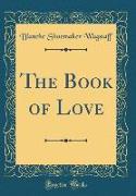 The Book of Love (Classic Reprint)
