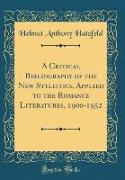 A Critical Bibliography of the New Stylistics, Applied to the Romance Literatures, 1900-1952 (Classic Reprint)