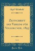 Zeitschrift des Vereins für Volkskunde, 1893, Vol. 3 (Classic Reprint)