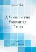 A Week in the Yorkshire Dales (Classic Reprint)