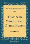 That New World, and Other Poems (Classic Reprint)