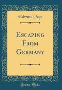 Escaping From Germany (Classic Reprint)