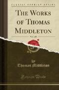 The Works of Thomas Middleton, Vol. 4 of 8 (Classic Reprint)