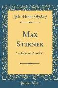 Max Stirner: Sein Leben Und Sein Werk (Classic Reprint)