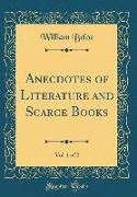 Anecdotes of Literature and Scarce Books, Vol. 1 of 2 (Classic Reprint)