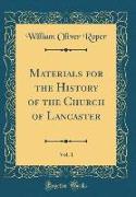 Materials for the History of the Church of Lancaster, Vol. 1 (Classic Reprint)